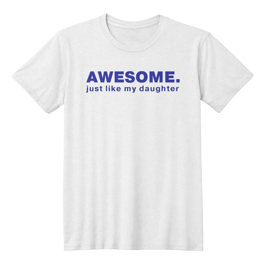 Awesome, Just Like My Daughters Dad T-shirt