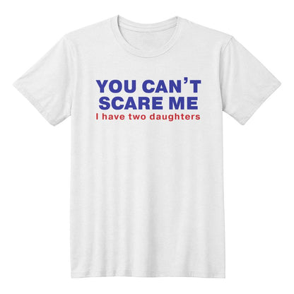 I'm Not Scared of You (I Have Two Daughters) Dad T-shirt