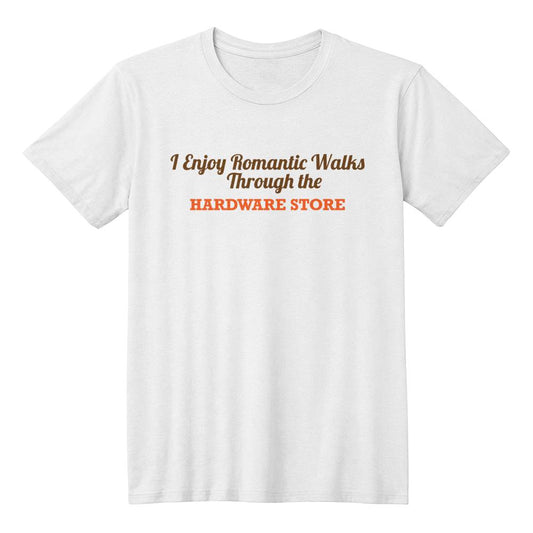 Romantic Walks Through the Hardware Store T-Shirt