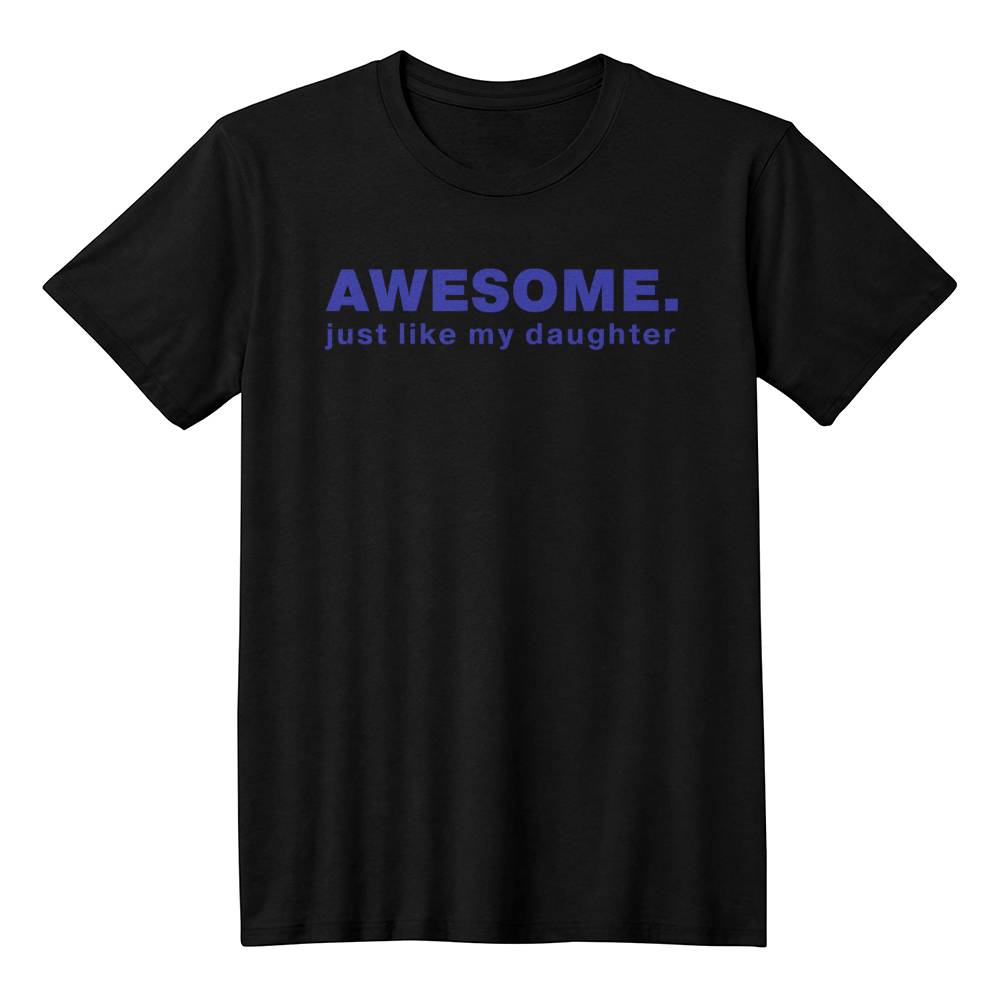 Awesome, Just Like My Daughters Dad T-shirt