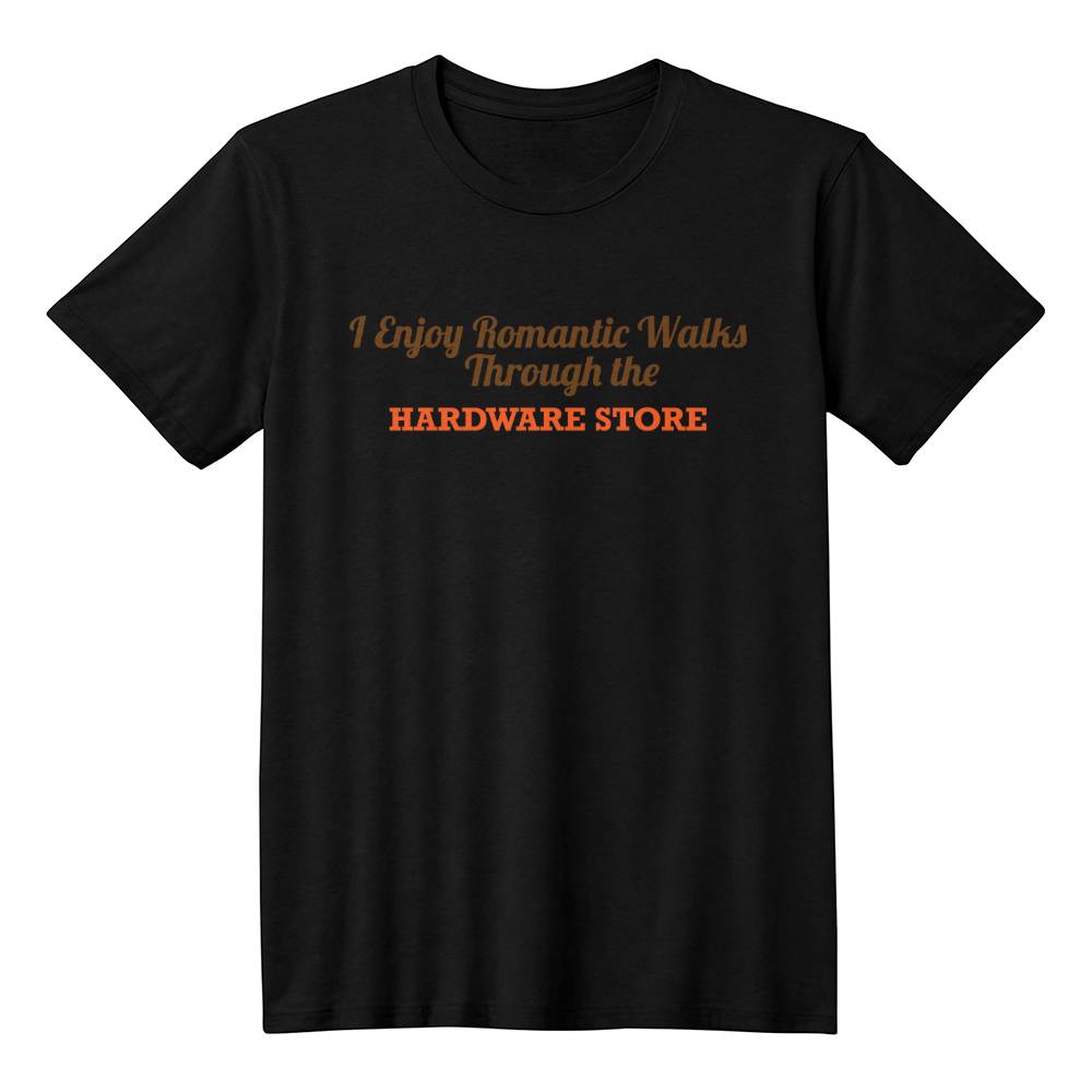 Romantic Walks Through the Hardware Store T-Shirt