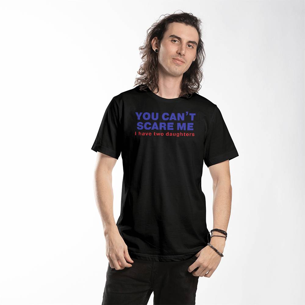 I'm Not Scared of You (I Have Two Daughters) Dad T-shirt