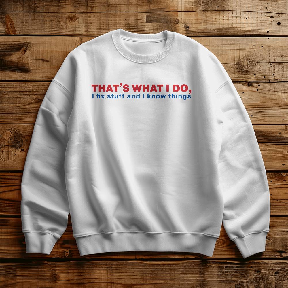 I Fix Stuff & Know Things Dad Crewneck