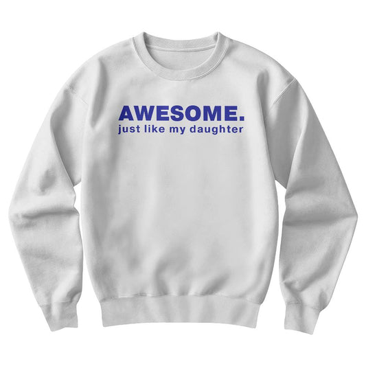 Awesome, Just Like My Daughter Dad Crewneck