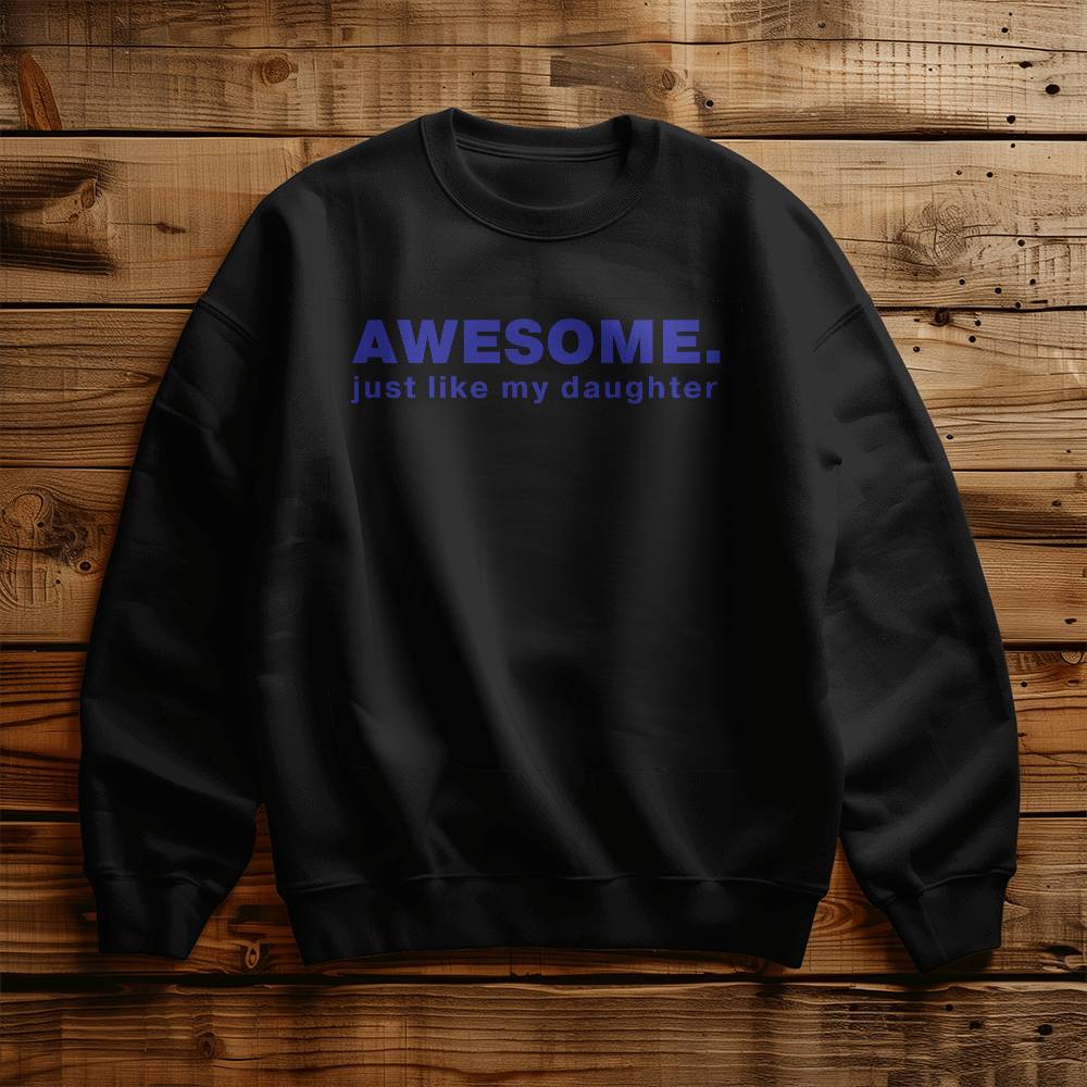 Awesome, Just Like My Daughter Dad Crewneck