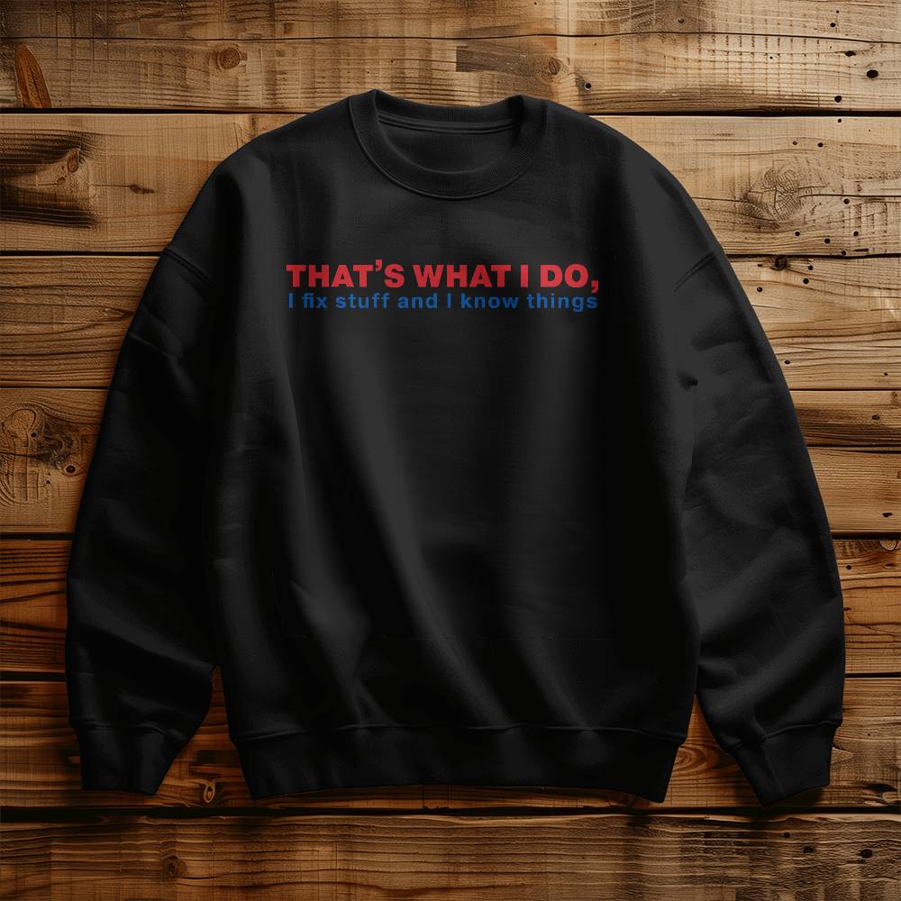 I Fix Stuff & Know Things Dad Crewneck